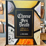 Cheese Sex Death: A Bible for the Cheese Obsessed